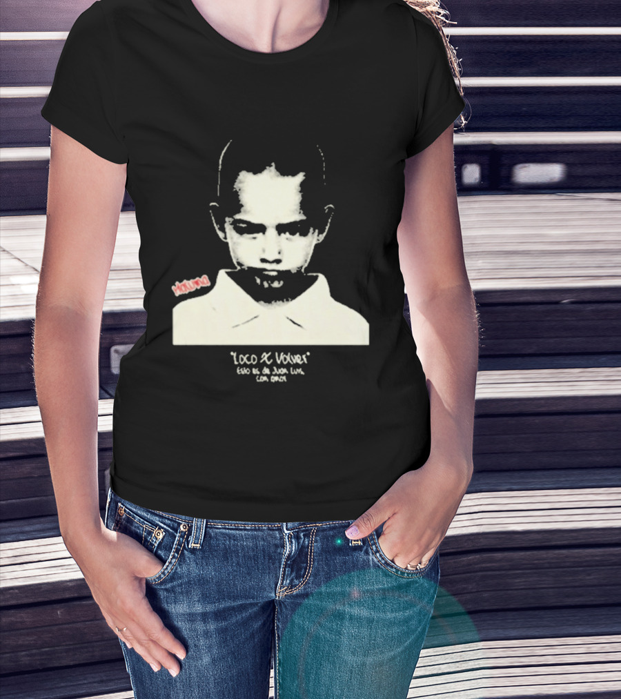 Loco X Volver Maluma Juan Luis Con Amor T-Shirt