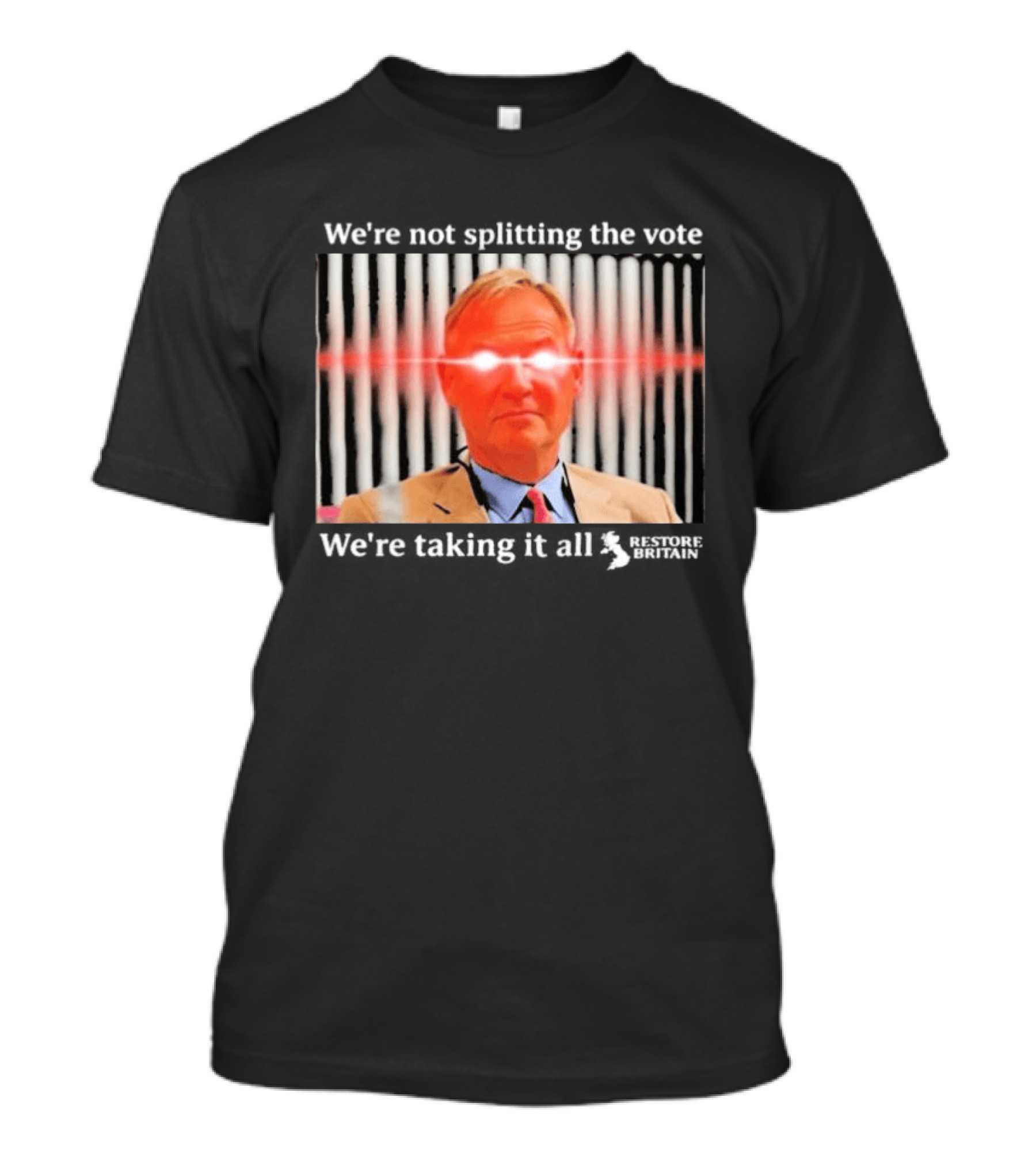 We're Not Splitting The Vote We're Taking It All Restore Britain Laser Eyes T-Shirt
