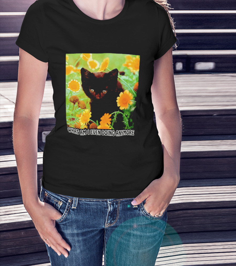 What Am I Even Doing Anymore Cat Among Flowers T-Shirt