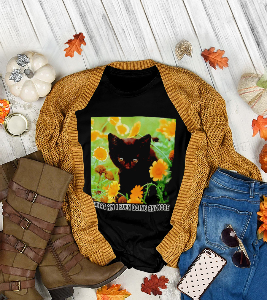 What Am I Even Doing Anymore Cat Among Flowers T-Shirt