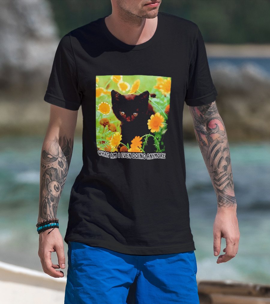 What Am I Even Doing Anymore Cat Among Flowers T-Shirt