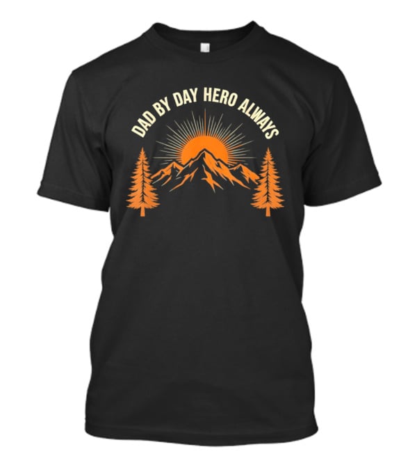 Dad By Day Hero Always Sunset Mountain Pine Trees T-Shirt