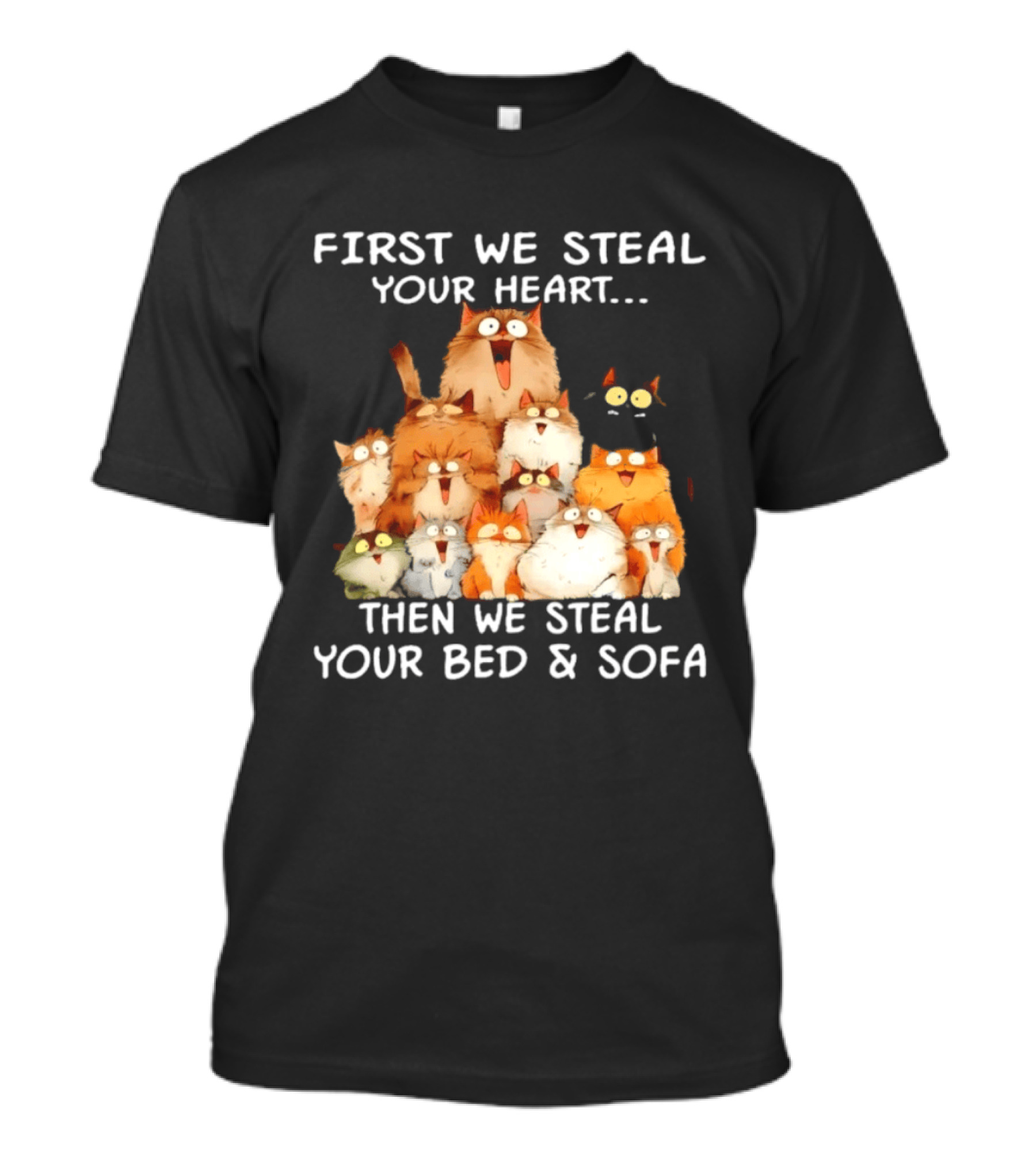 First We Steal Your Heart Then We Steal Your Bed And Sofa Cats Stack T-Shirt