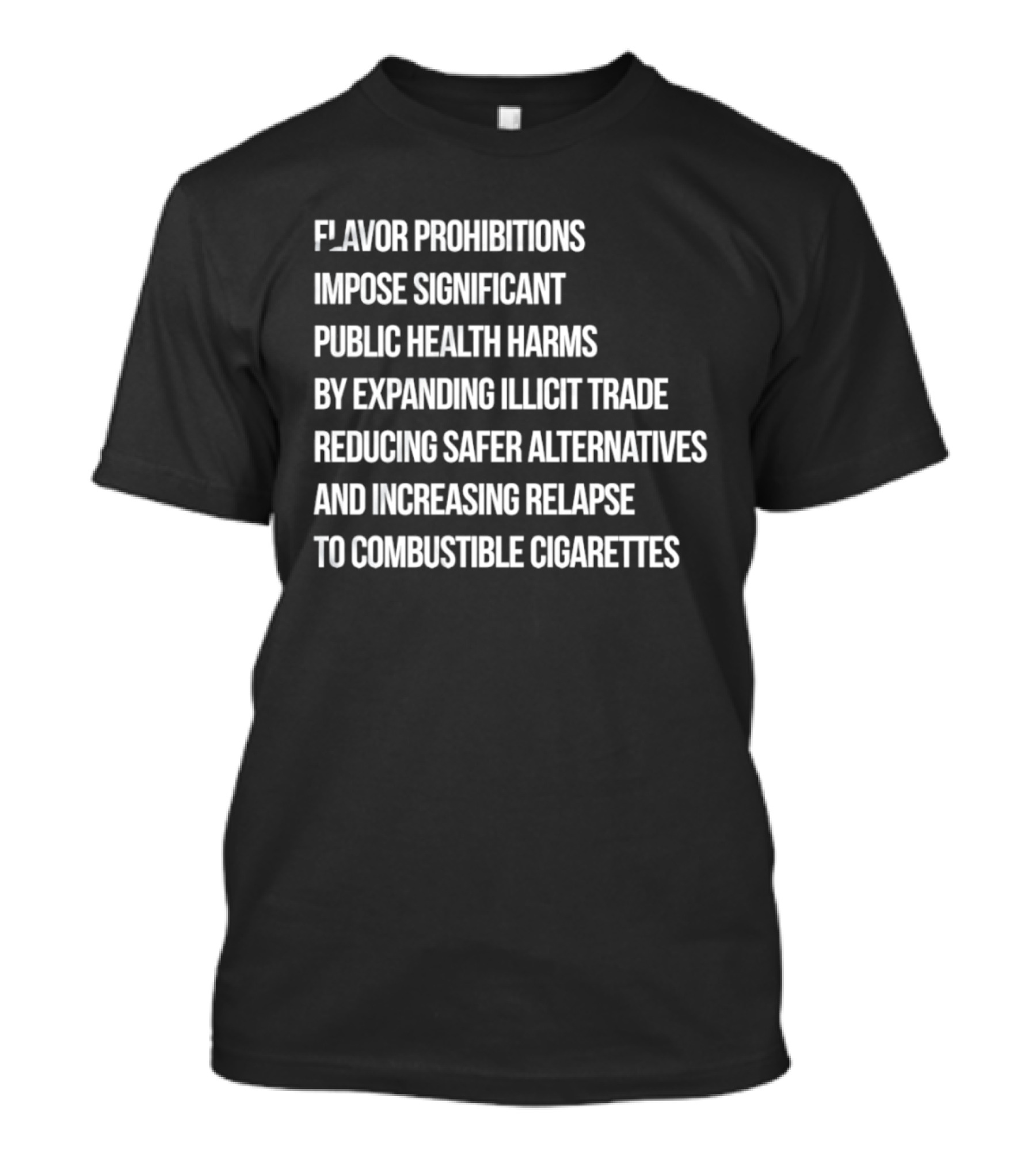 Flavor Prohibitions Expand Illicit Trade And Increase Combustible Cigarette Relapse T-Shirt
