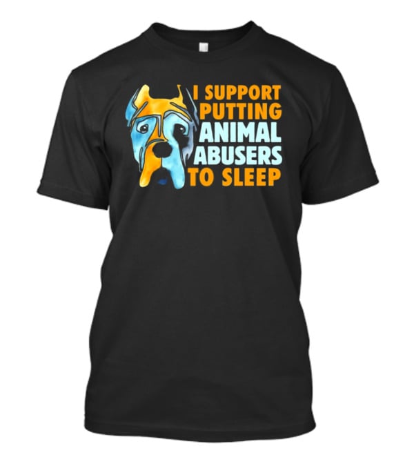 I Support Putting Animal Abusers To Sleep Dog Face T-Shirt