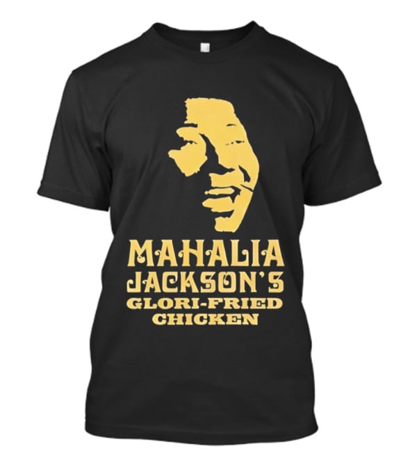 Mahalia Jackson's Glori Fried Chicken T-Shirt