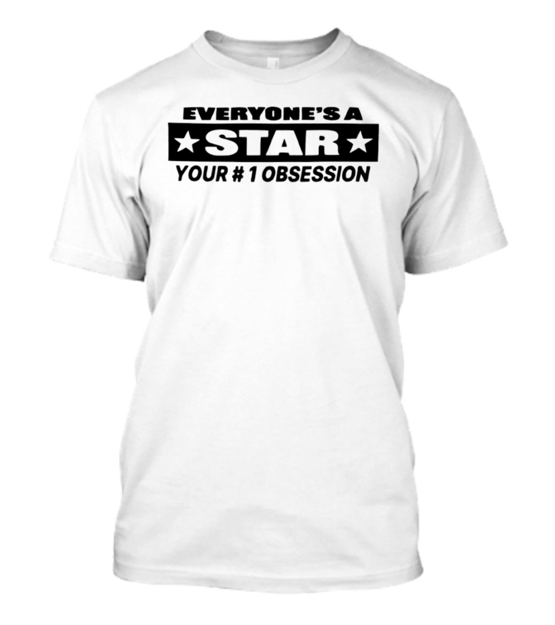 Everyone's A Star Your #1 Obsession T-Shirt