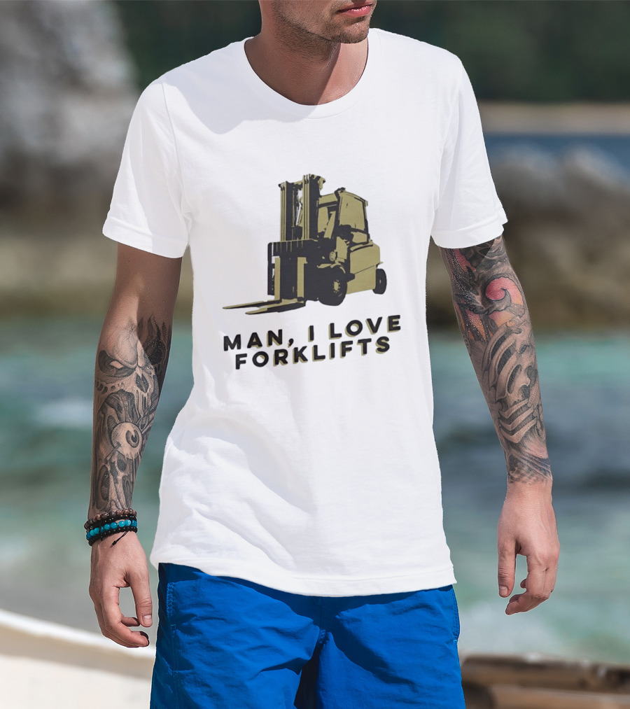 Man I Love Forklifts Forklift T-Shirt