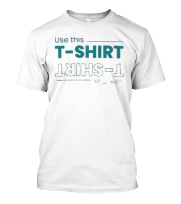Use This T T-Shirt