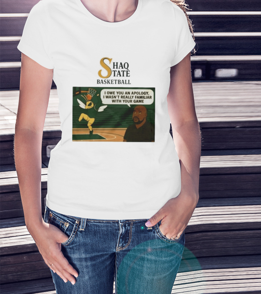 Shaquille O'Neal Shaq State Basketball I Owe You An Apology I Wasn't Really Familiar With Your Game T-Shirt