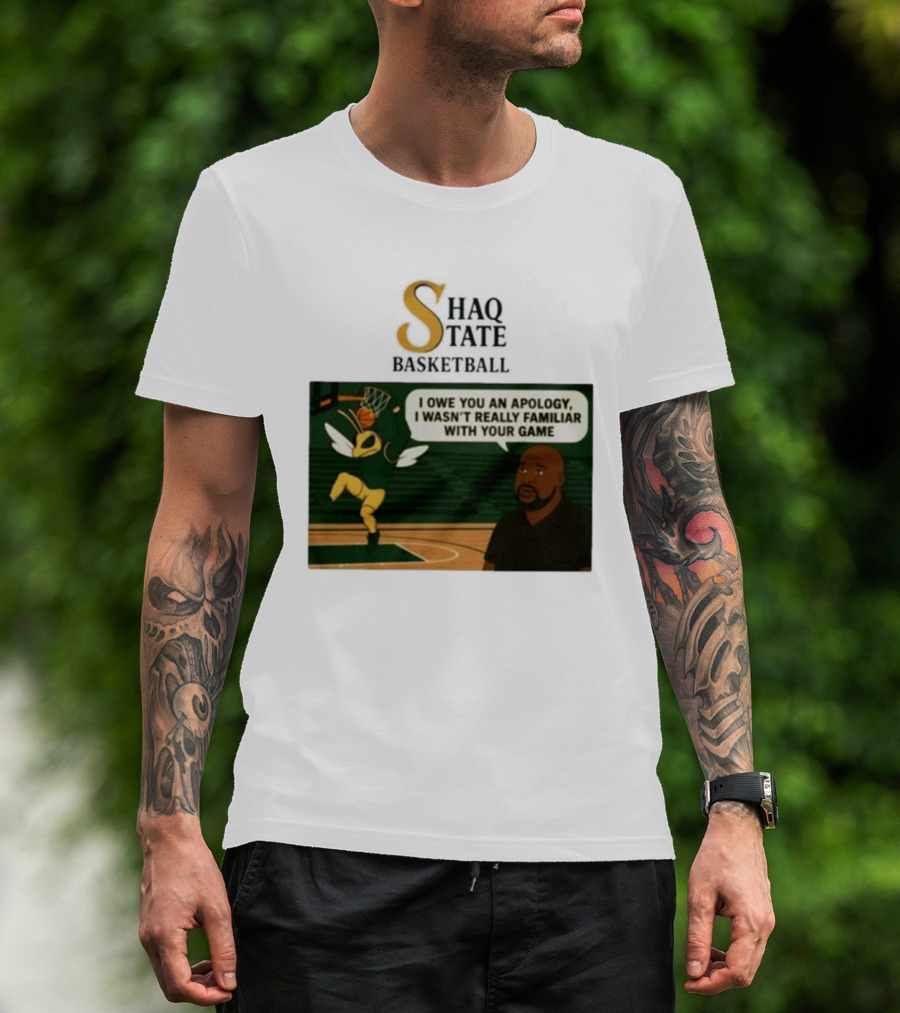 Shaquille O'Neal Shaq State Basketball I Owe You An Apology I Wasn't Really Familiar With Your Game T-Shirt