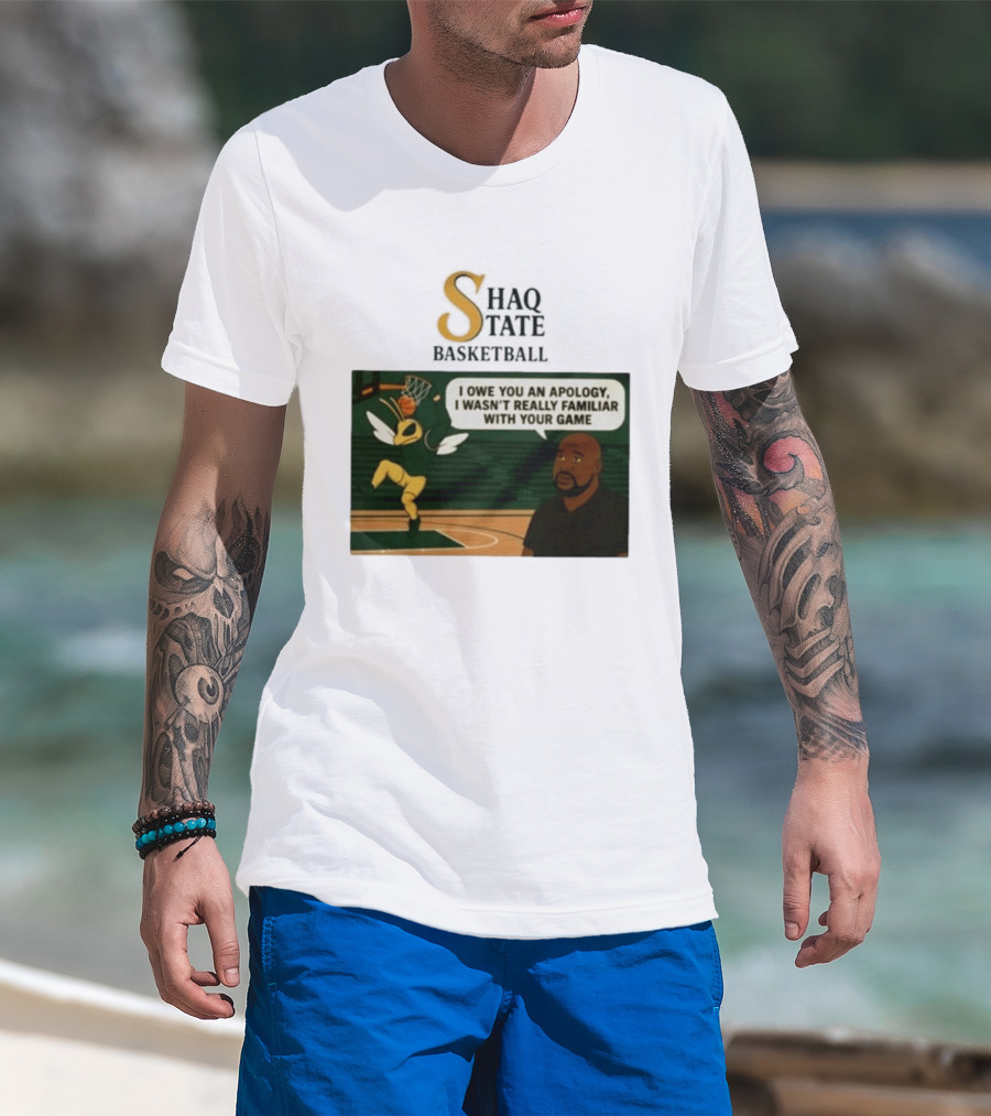 Shaquille O'Neal Shaq State Basketball I Owe You An Apology I Wasn't Really Familiar With Your Game T-Shirt