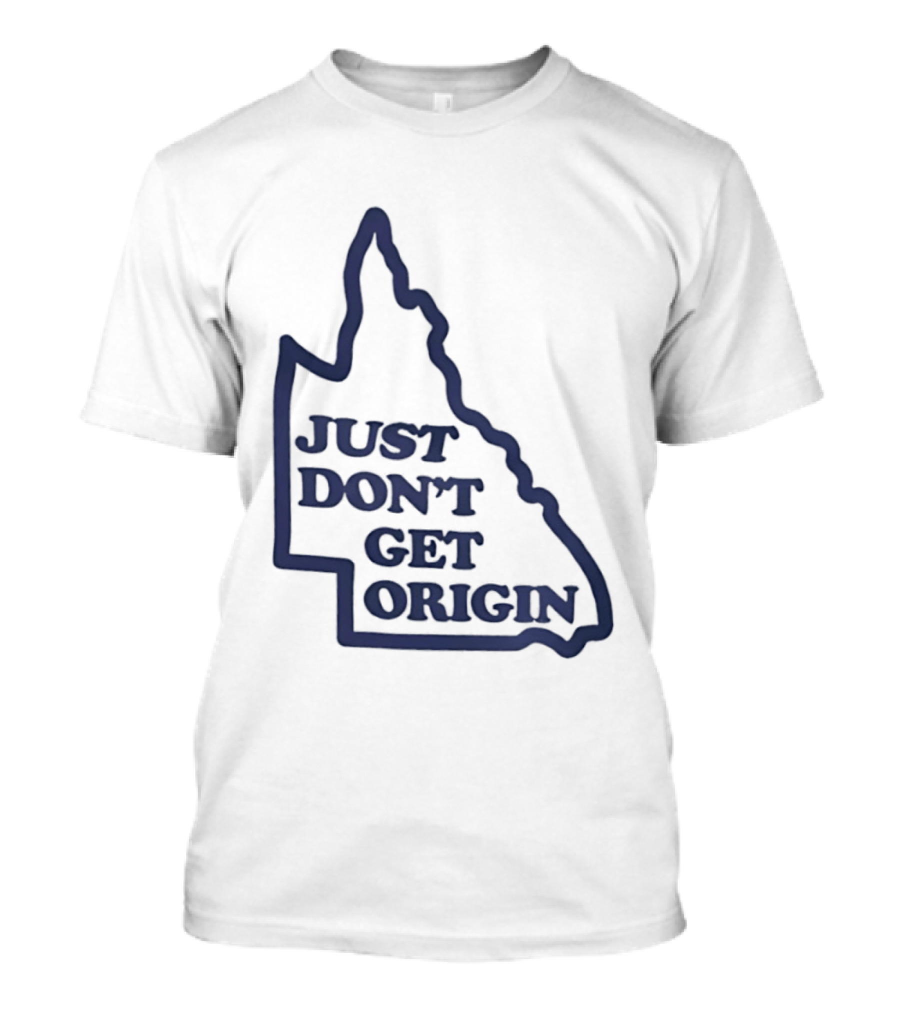 Queensland Australia State Of Origin Just Don't Get Origin Rugby League T-Shirt