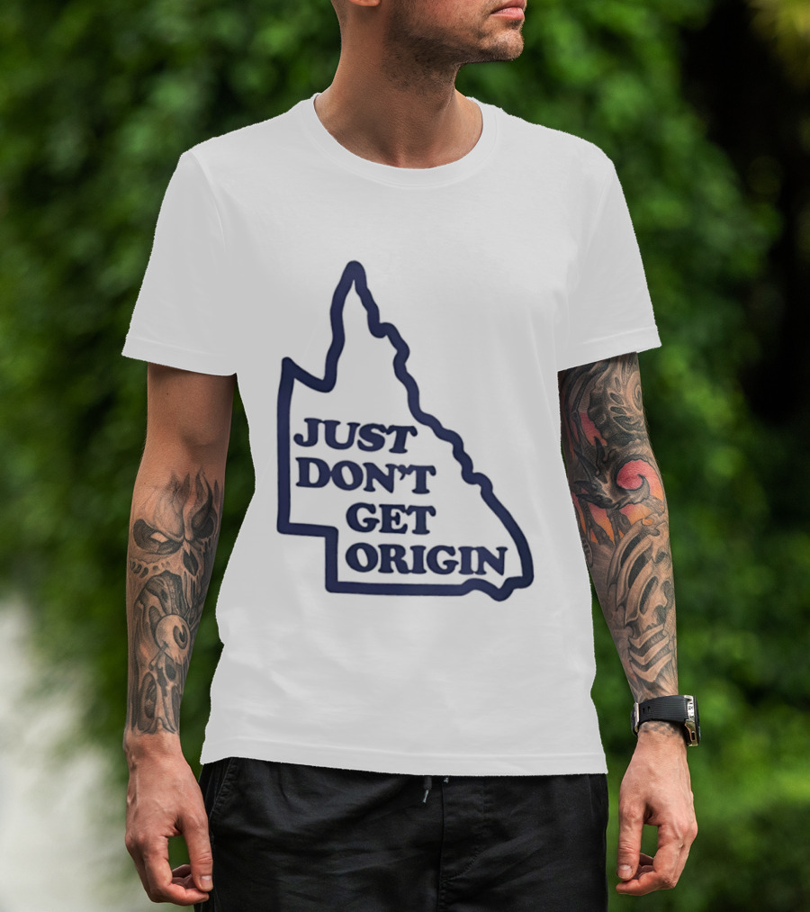 Queensland Australia State Of Origin Just Don't Get Origin Rugby League T-Shirt