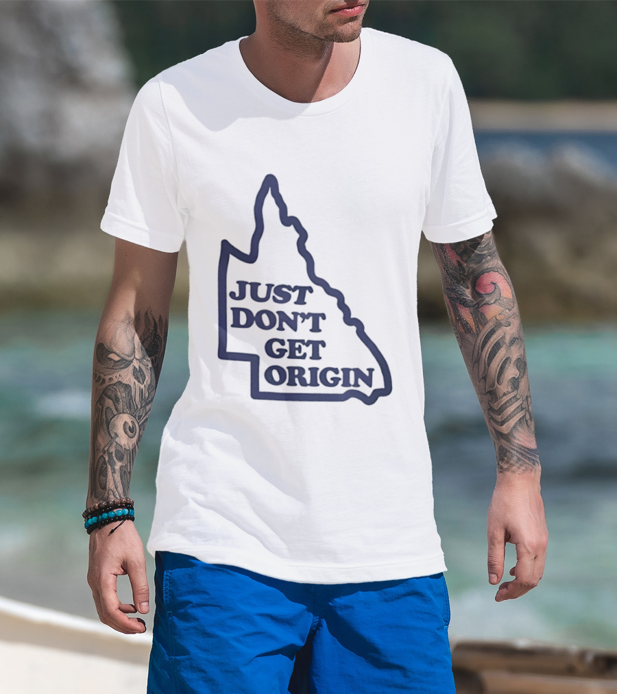 Queensland Australia State Of Origin Just Don't Get Origin Rugby League T-Shirt