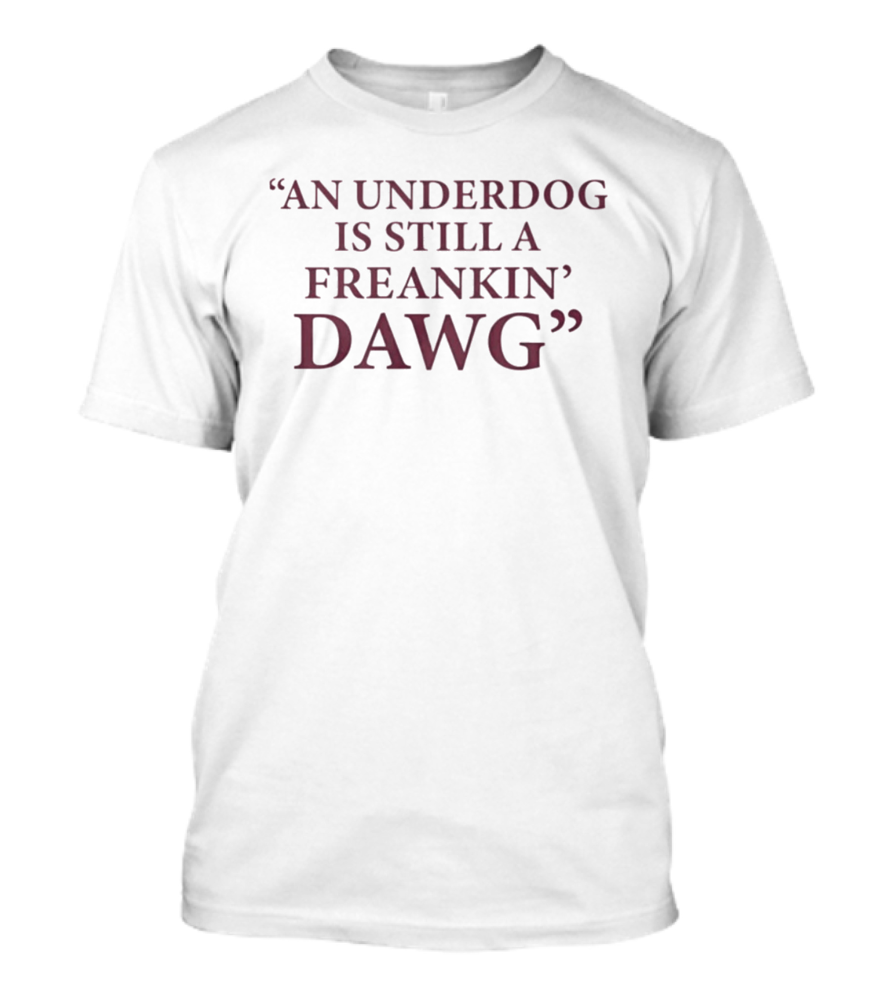 An Underdog Is Still A Freakin Dawg Motivation T-Shirt