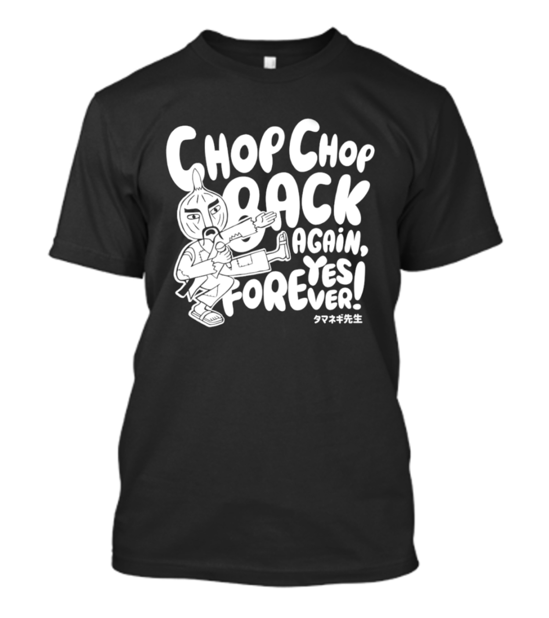 Chop Chop Back Again Yes Forever Onion Sensei T-Shirt