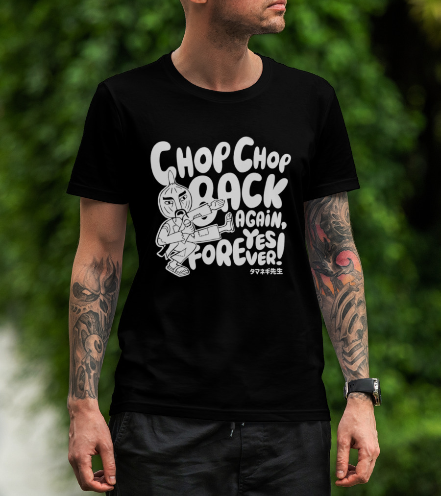 Chop Chop Back Again Yes Forever Onion Sensei T-Shirt