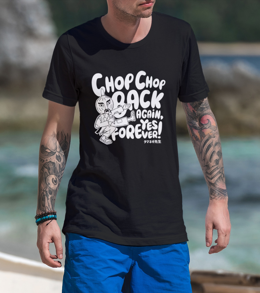 Chop Chop Back Again Yes Forever Onion Sensei T-Shirt