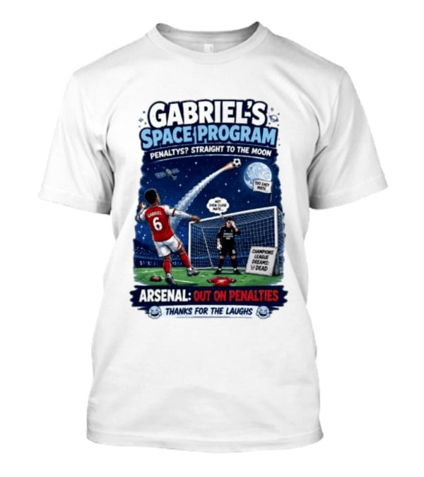 Arsenal Gabriel's Space Program Penaltys Straight To The Moon Champions League Dreams Thanks For The Laughs T-Shirt