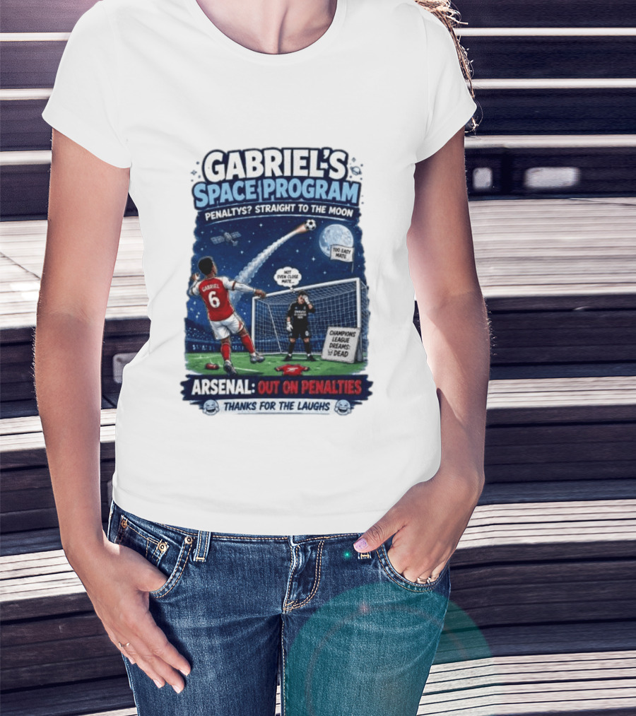 Arsenal Gabriel's Space Program Penaltys Straight To The Moon Champions League Dreams Thanks For The Laughs T-Shirt