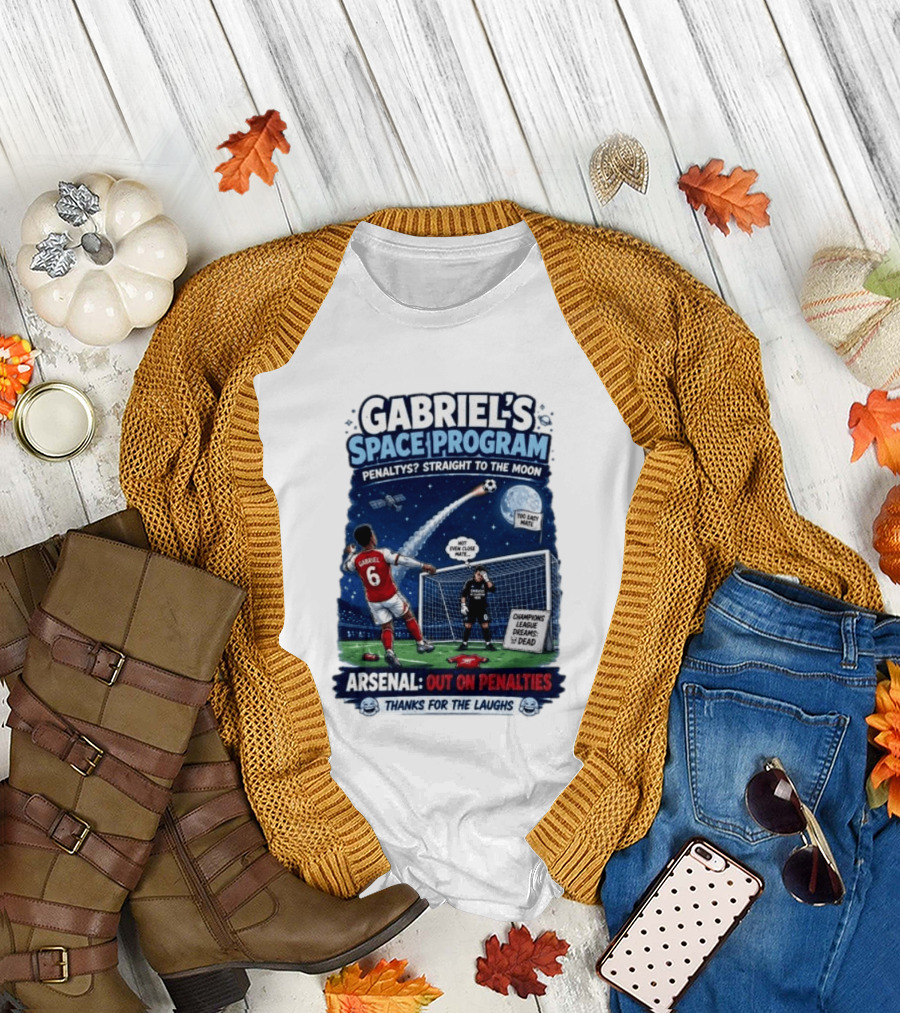 Arsenal Gabriel's Space Program Penaltys Straight to the Moon Champions League Dreams Thanks for the Laughs T-Shirt