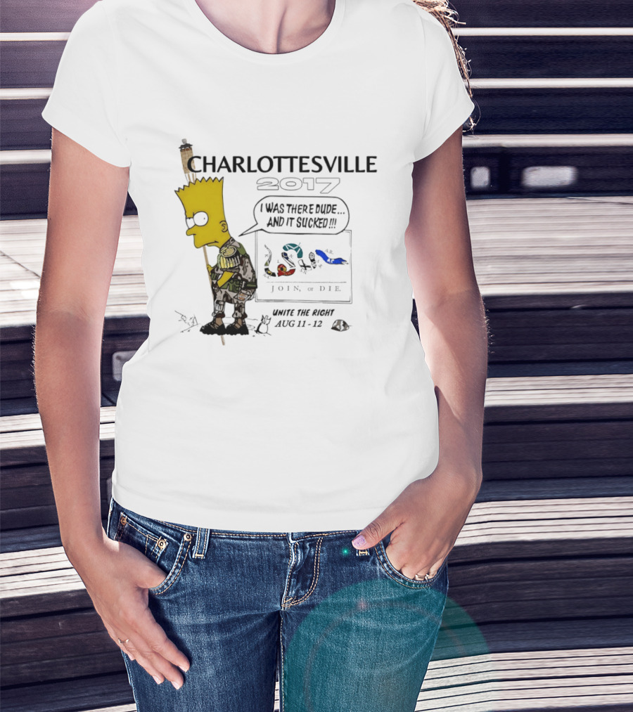 Charlottesville 2017 Bart Simpson Unite The Right Aug 11 12 Join Or Die I Was There Dude And It Sucked T-Shirt