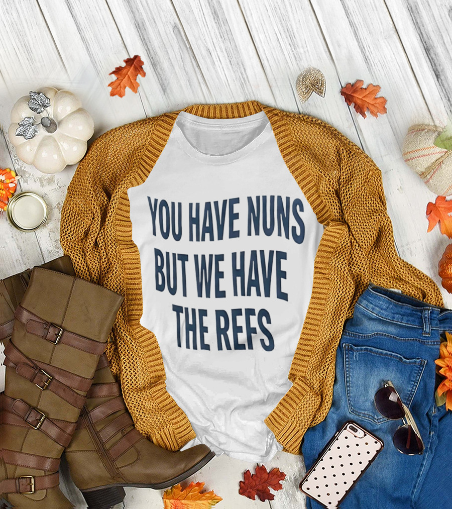 Cairns Australia Great Barrier Reef You Have Nuns But We Have the Refs T-Shirt