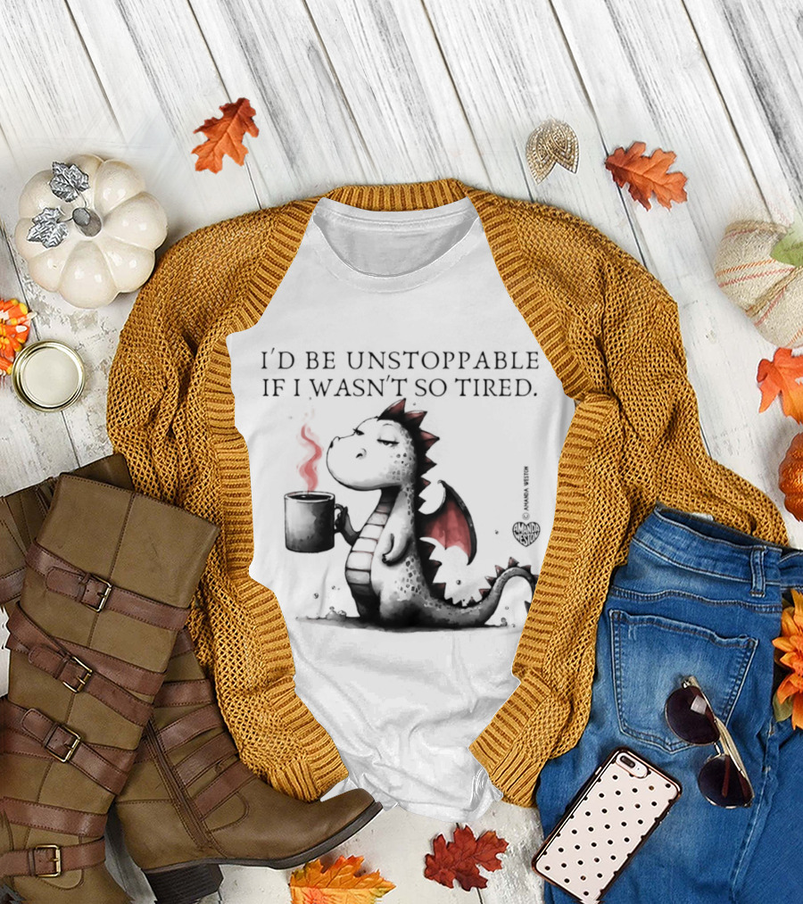 I'd Be Unstoppable If I Wasn't So Tired Dragon Coffee Cup Flame T-Shirt