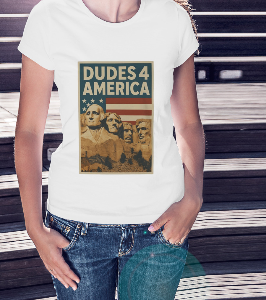 Dudes 4 America Mount Rushmore George Washington Thomas Jefferson Theodore Roosevelt T-Shirt