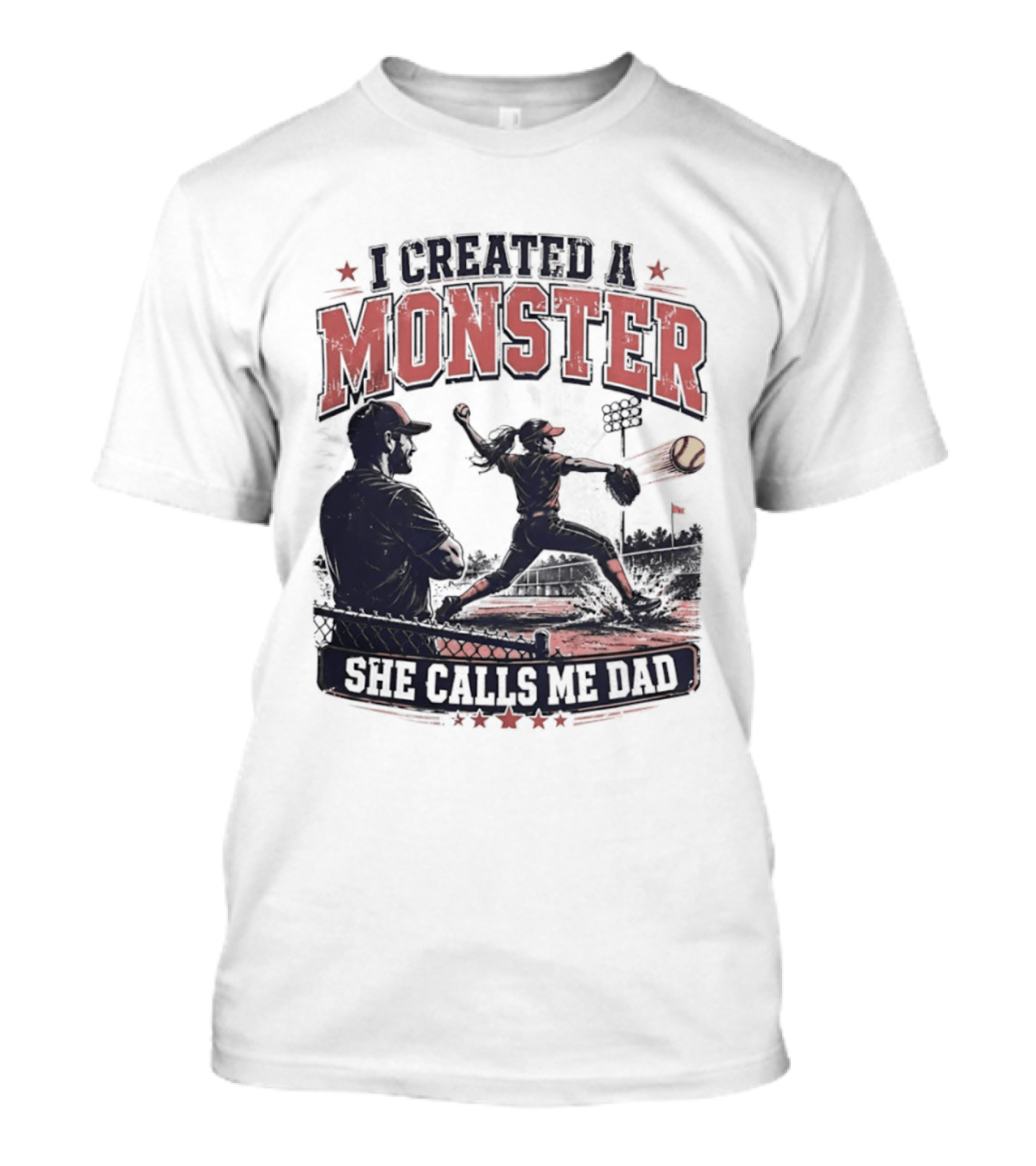 Fastpitch Softball She Calls Me Dad I Created A Monster T-Shirt