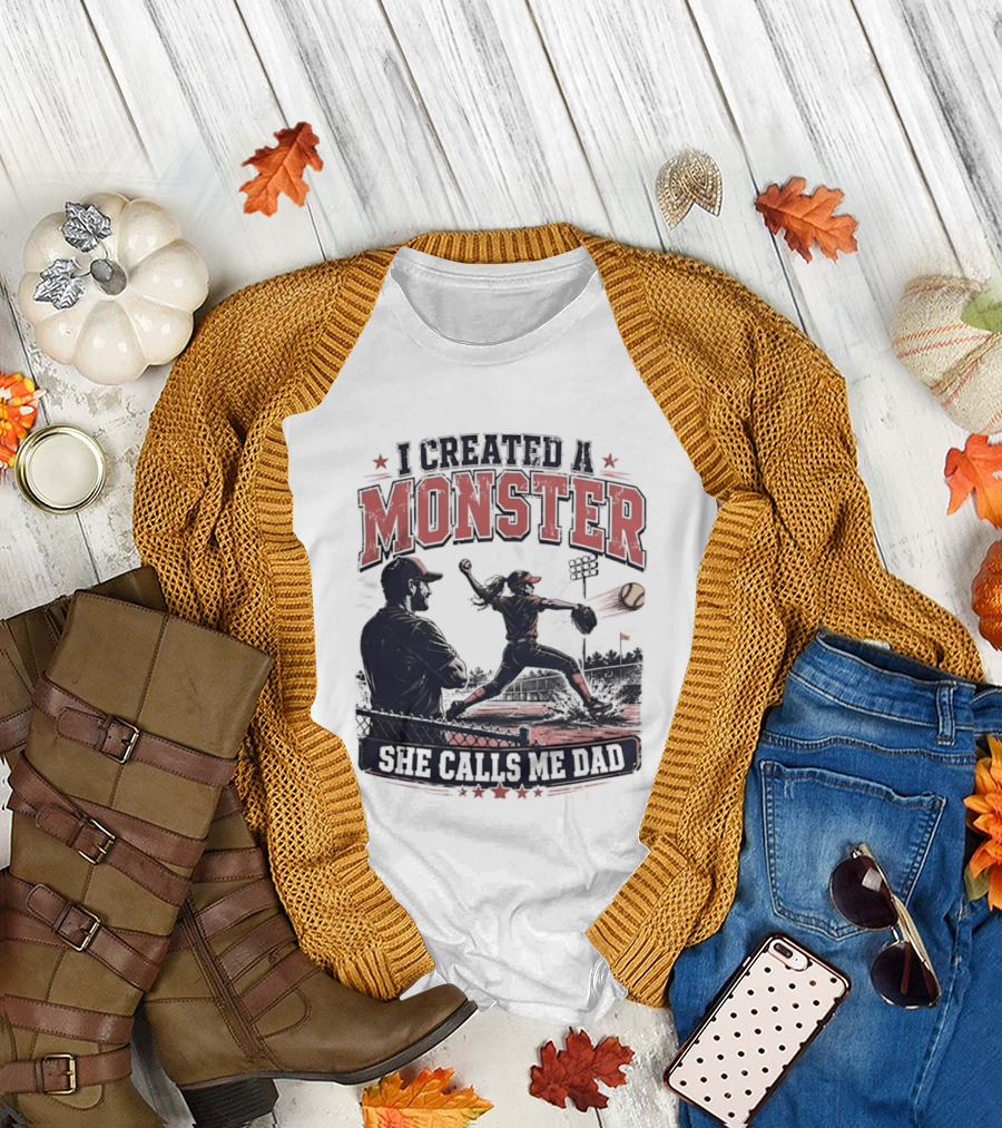 Fastpitch Softball She Calls Me Dad I Created a Monster T-Shirt