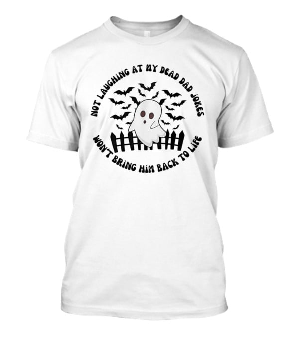 Not Laughing At My Dead Dad Jokes Won't Bring Him Back To Life Skeleton Bats Fence T-Shirt