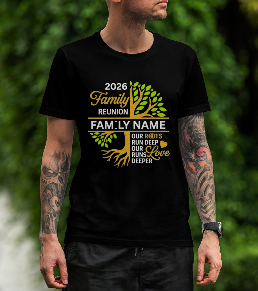 2026 Family Reunion Family Name Our Roots Run Deep Our Love Runs Deeper T-Shirt