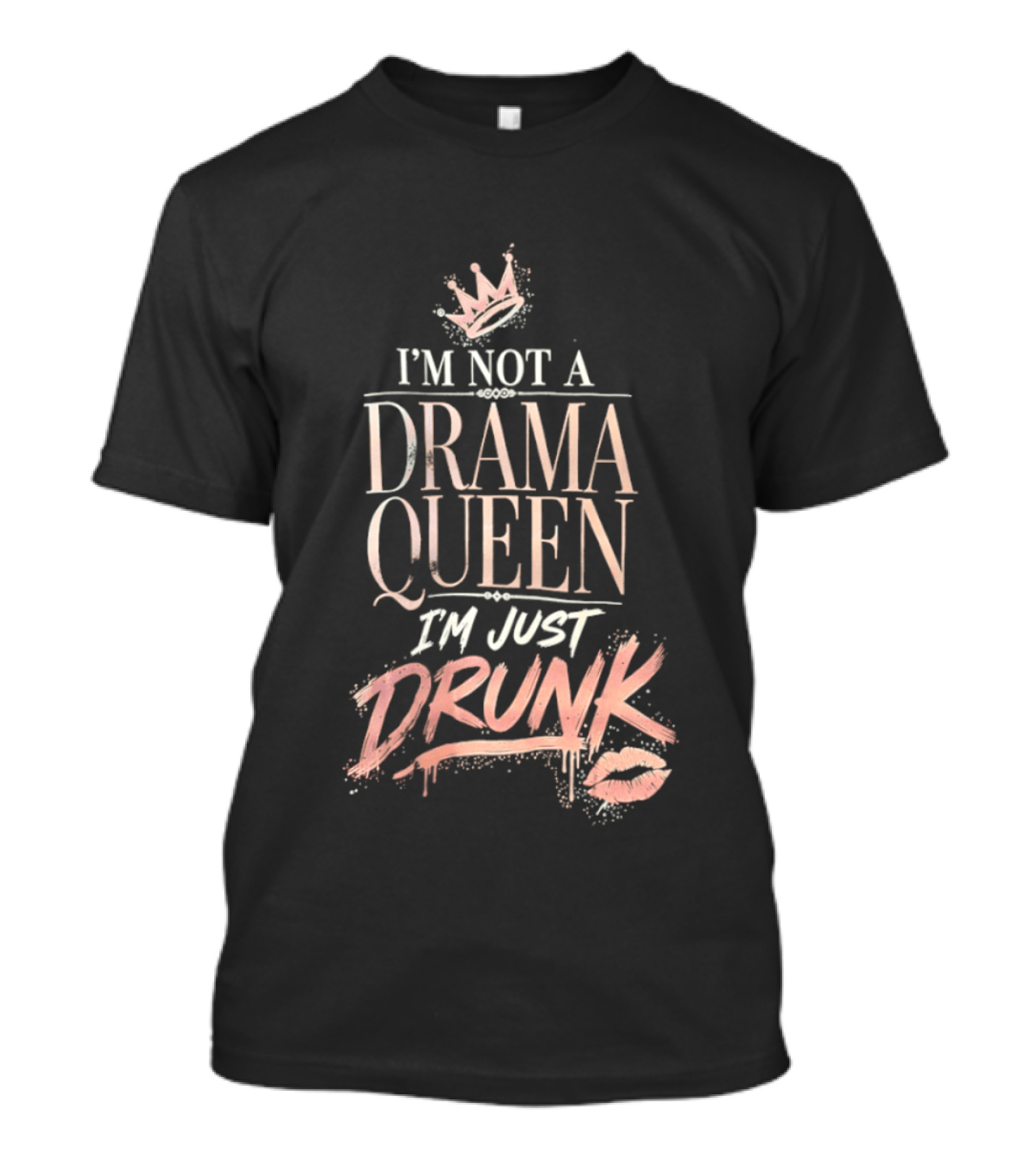 I'm Not A Drama Queen I'm Just Drunk Crown T-Shirt