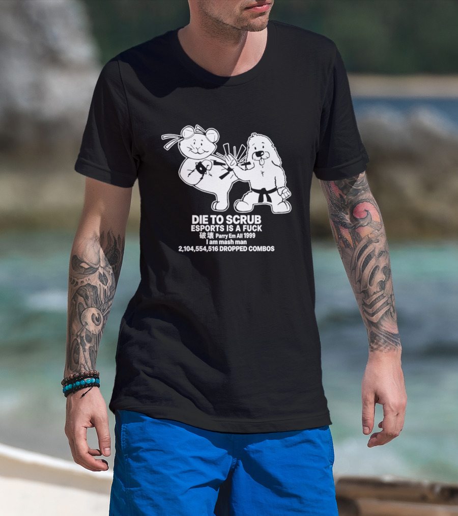 Die To Scrub Esports Is A F*** Parry Em All 1999 I Am Mash Man 2,104,554,616 Dropped Combos T-Shirt