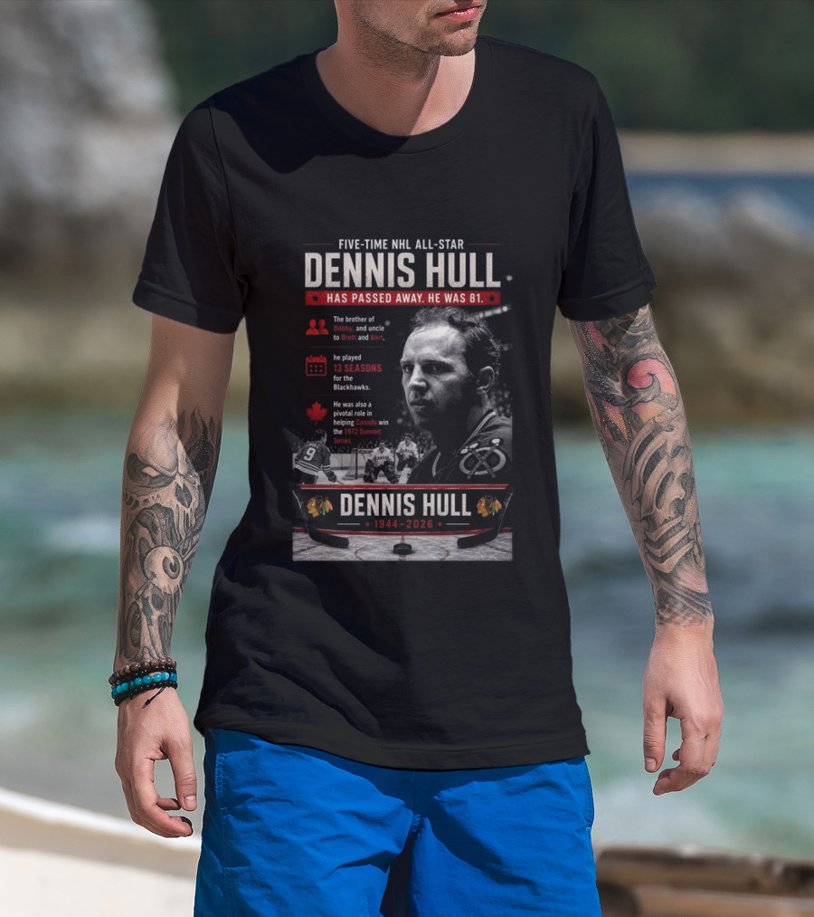 Five Time NHL All Star Dennis Hull 1944 2026 Blackhawks Legacy And 1972 Summit Series Hero T-Shirt