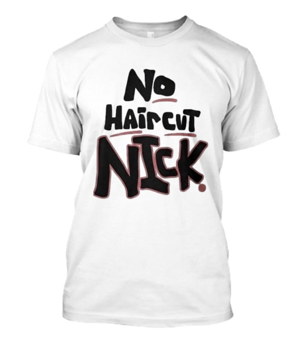 Original No Haircut Nick Mario Cristobal T-Shirt
