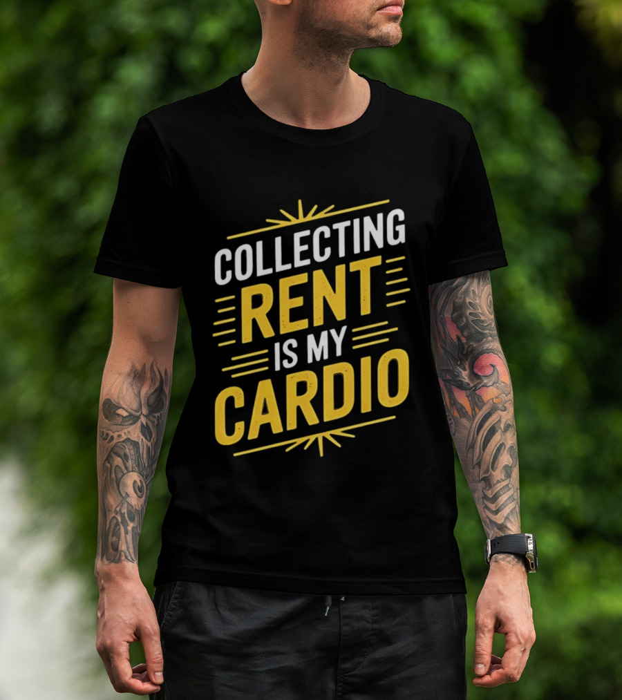 Collecting Rent Is My Cardio Landlord Real Estate Investor Property Management T-Shirt