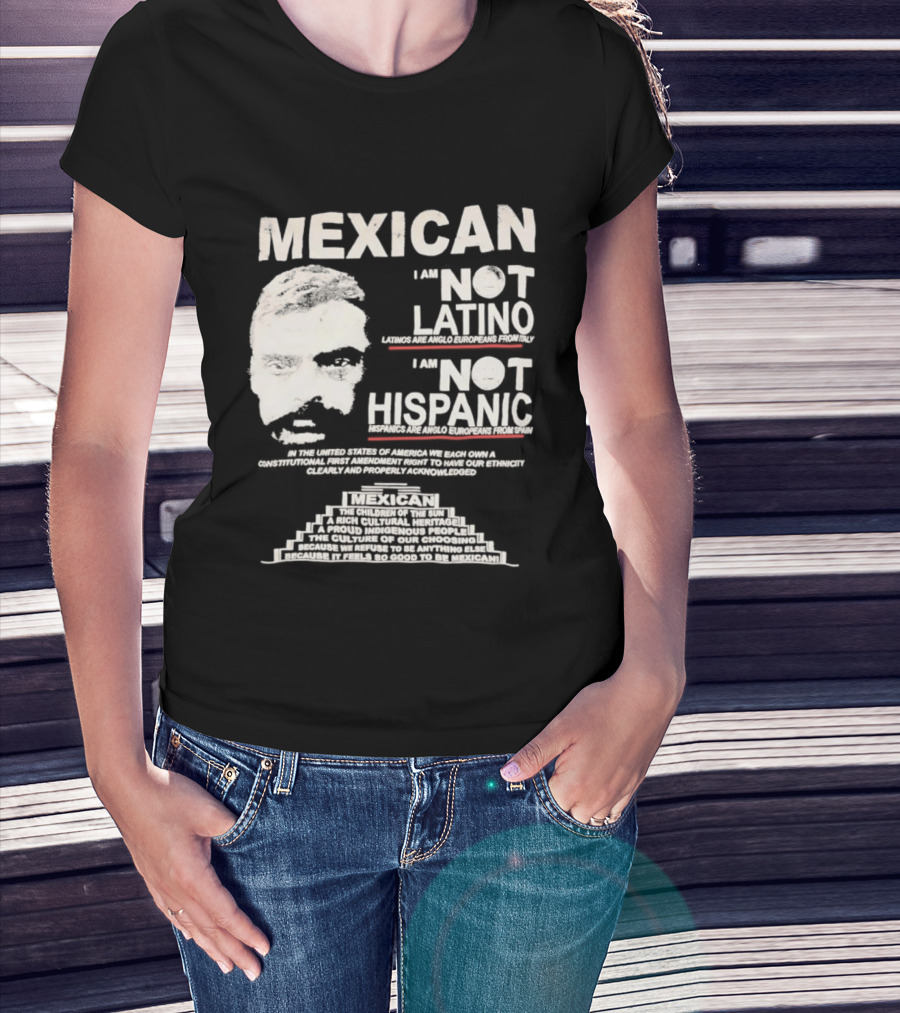MEXICAN I Am NOT LATINO I Am NOT HISPANIC Emiliano Zapata Iconic Mexican Revolutionary T-Shirt