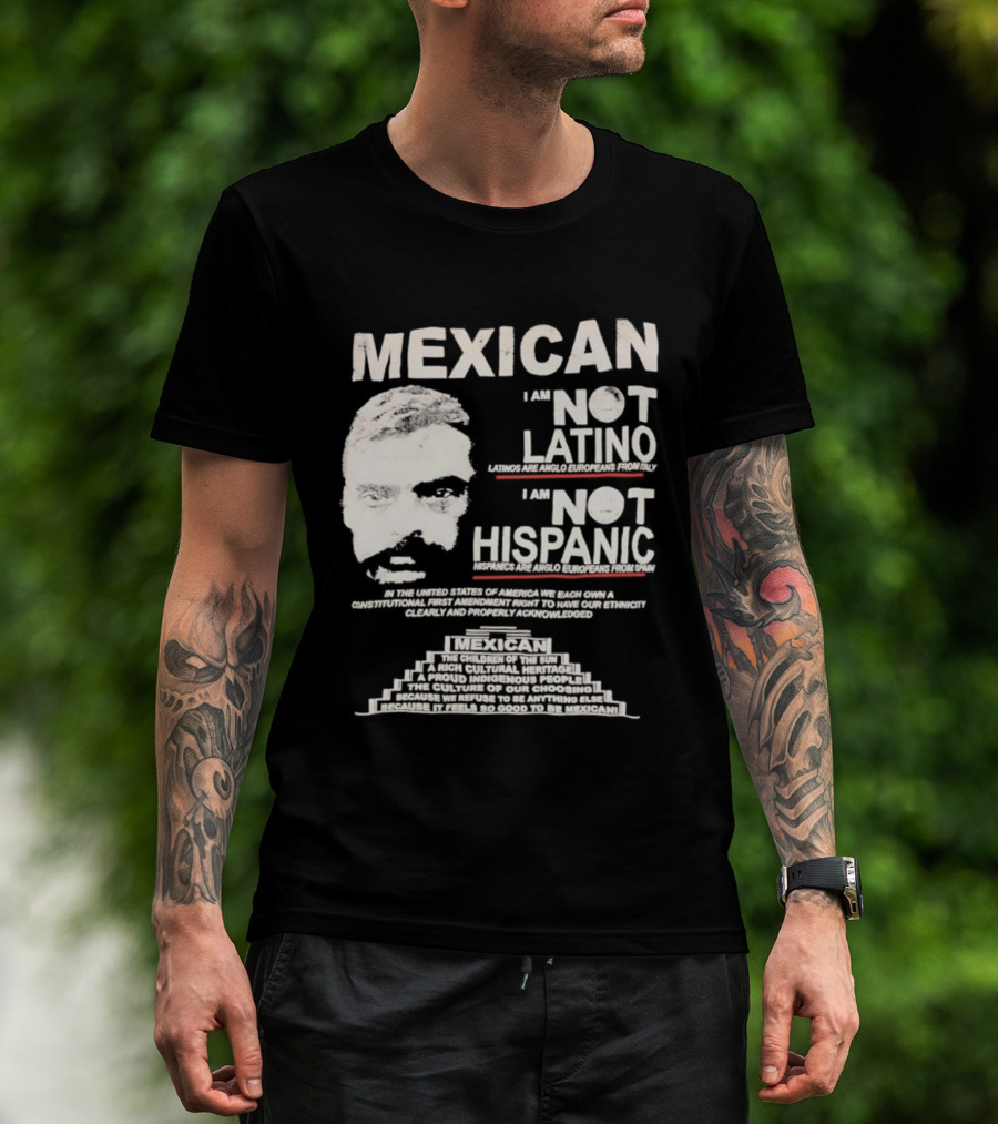 MEXICAN I Am NOT LATINO I Am NOT HISPANIC Emiliano Zapata Iconic Mexican Revolutionary T-Shirt