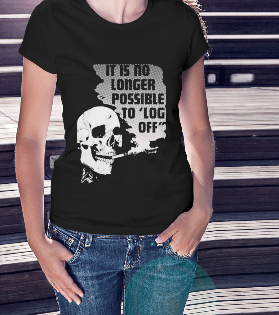 Skull It Is No Longer Possible To Log Off Smoking Escape Technology T-Shirt