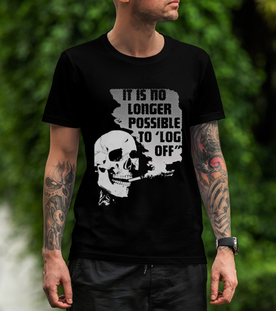 Skull It Is No Longer Possible To Log Off Smoking Escape Technology T-Shirt