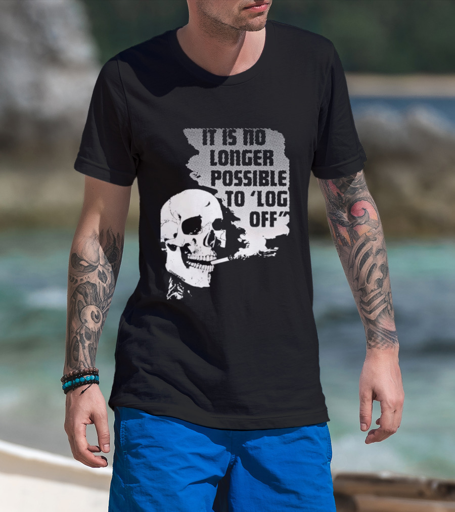 Skull It Is No Longer Possible To Log Off Smoking Escape Technology T-Shirt