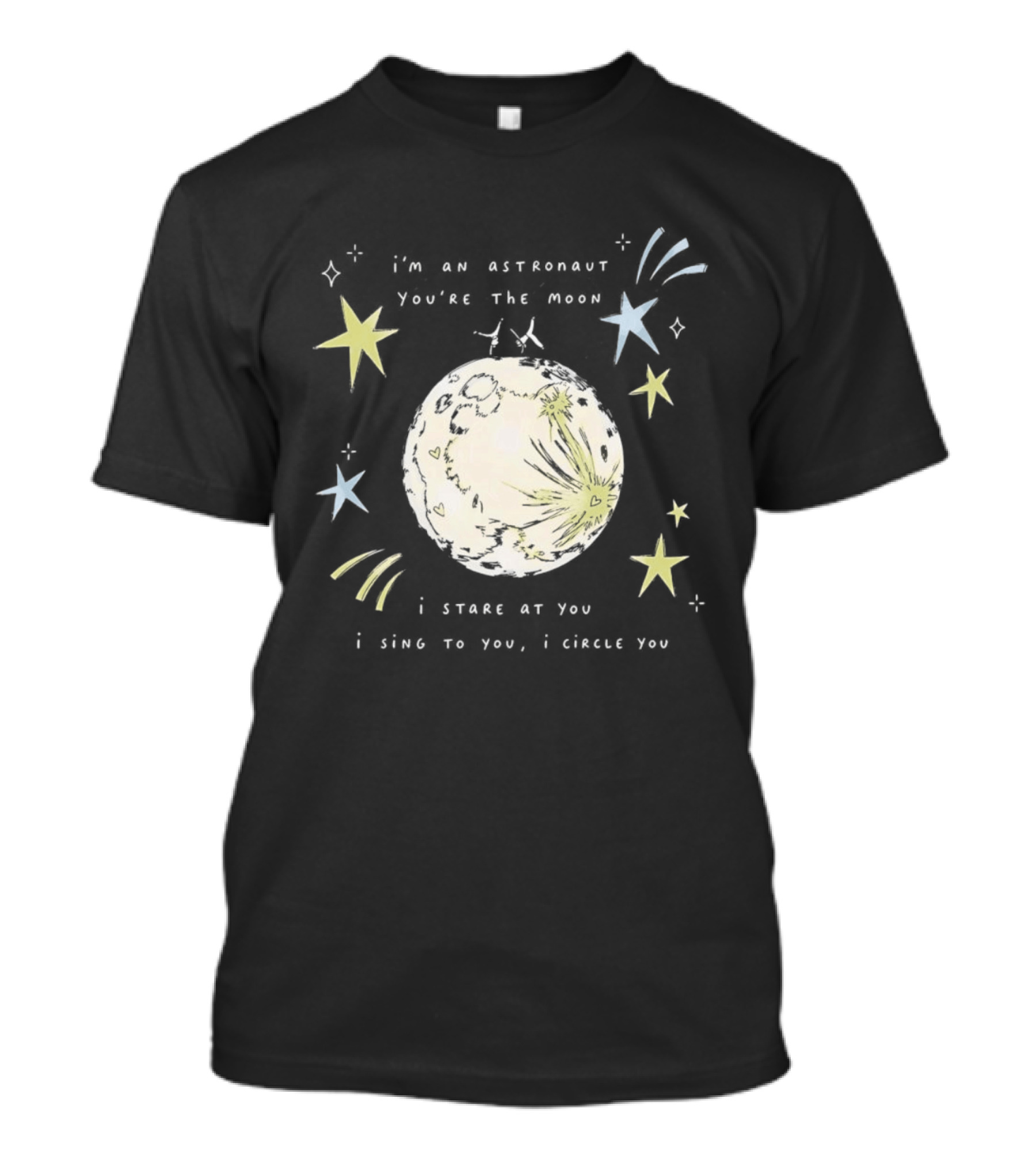 I'm An Astronaut You're The Moon I Stare At You I Sing To You I Dance T-Shirt