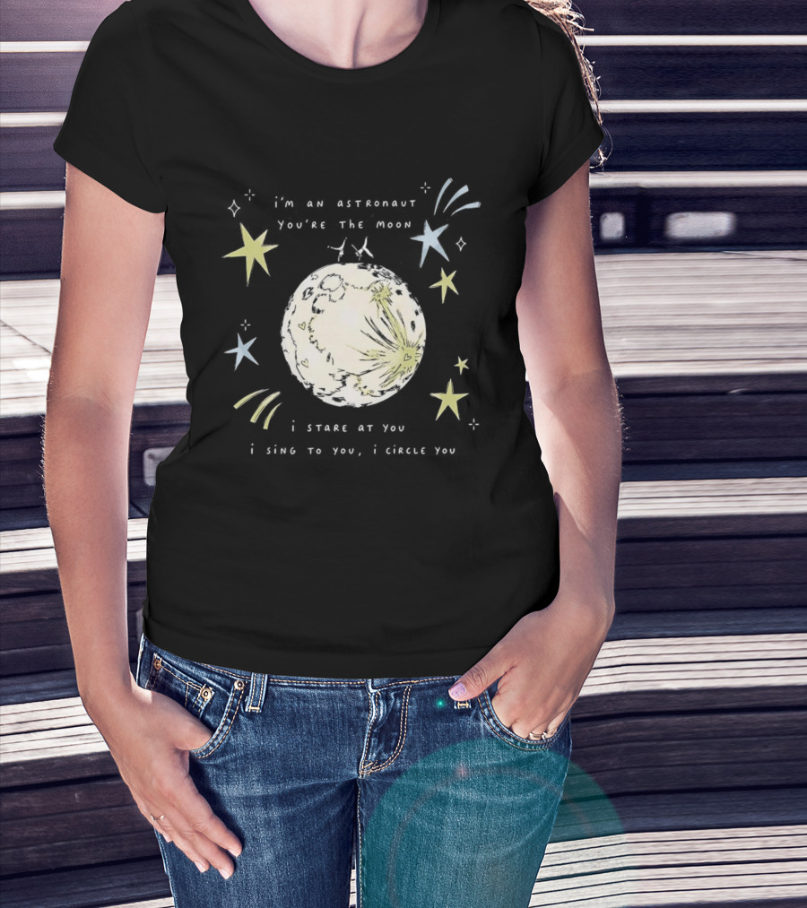 I'm An Astronaut You're The Moon I Stare At You I Sing To You I Dance T-Shirt