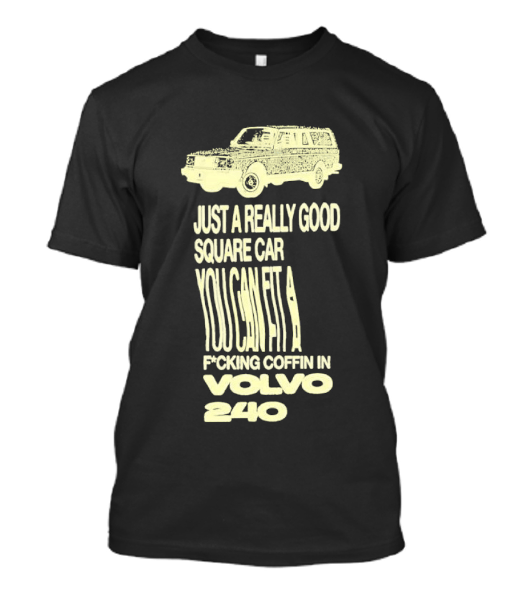 Just A Really Good Square Car You Can Fit A F*cking Coffin In Volvo 240 T-Shirt