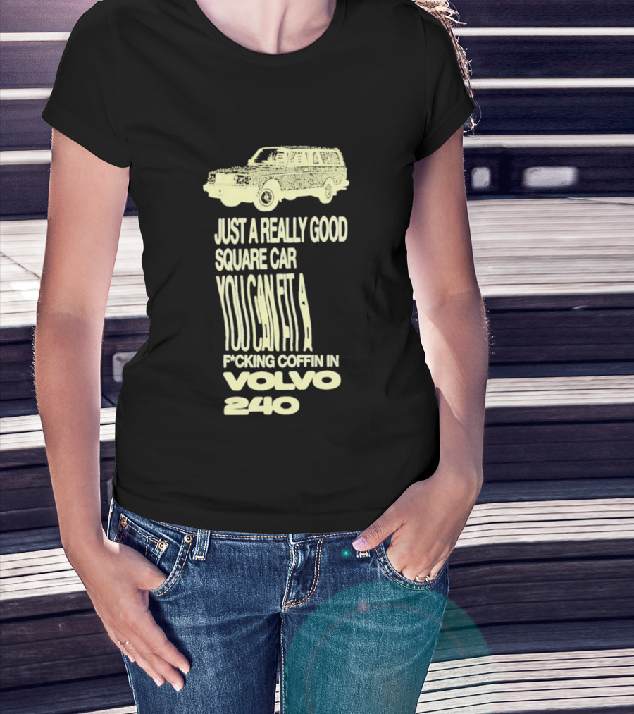 Just A Really Good Square Car You Can Fit A F*cking Coffin In Volvo 240 T-Shirt