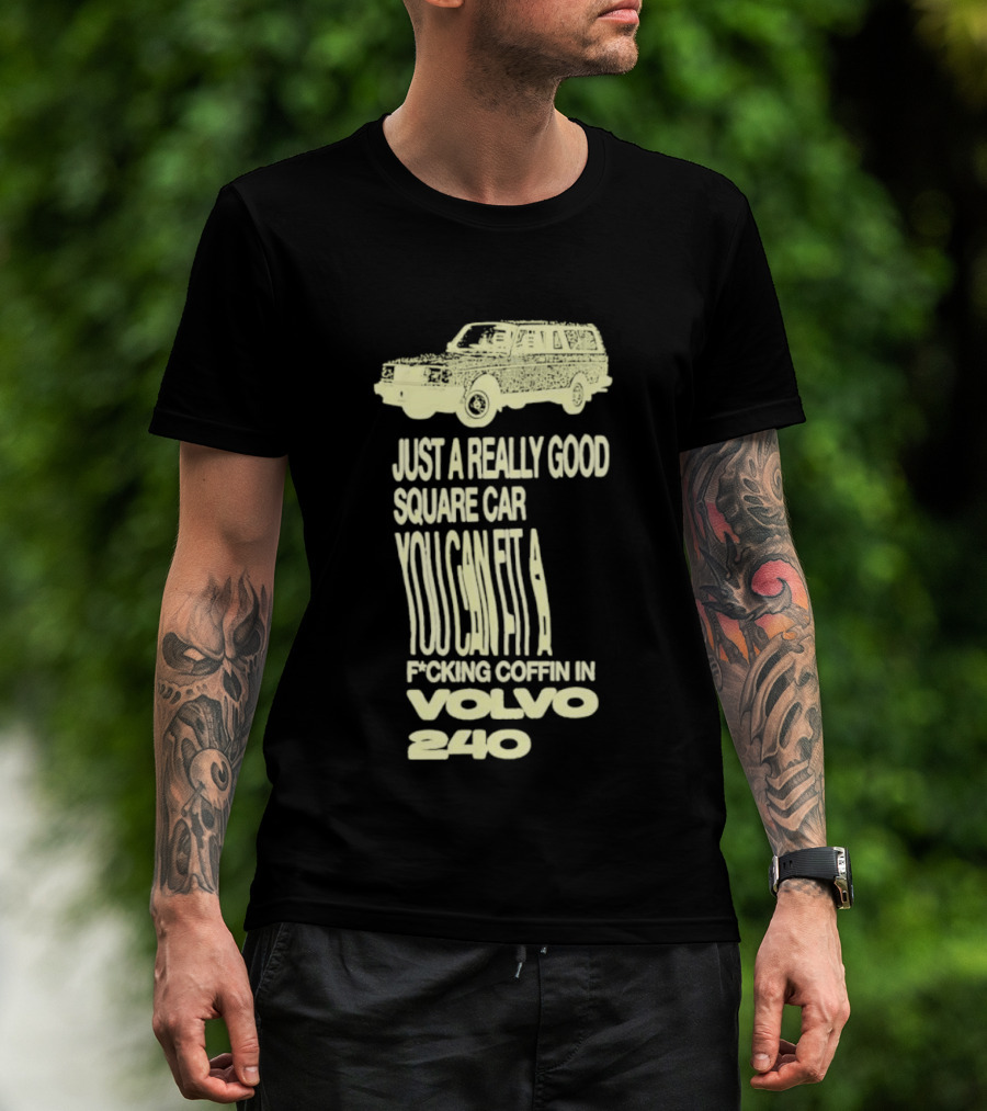 Just A Really Good Square Car You Can Fit A F*cking Coffin In Volvo 240 T-Shirt