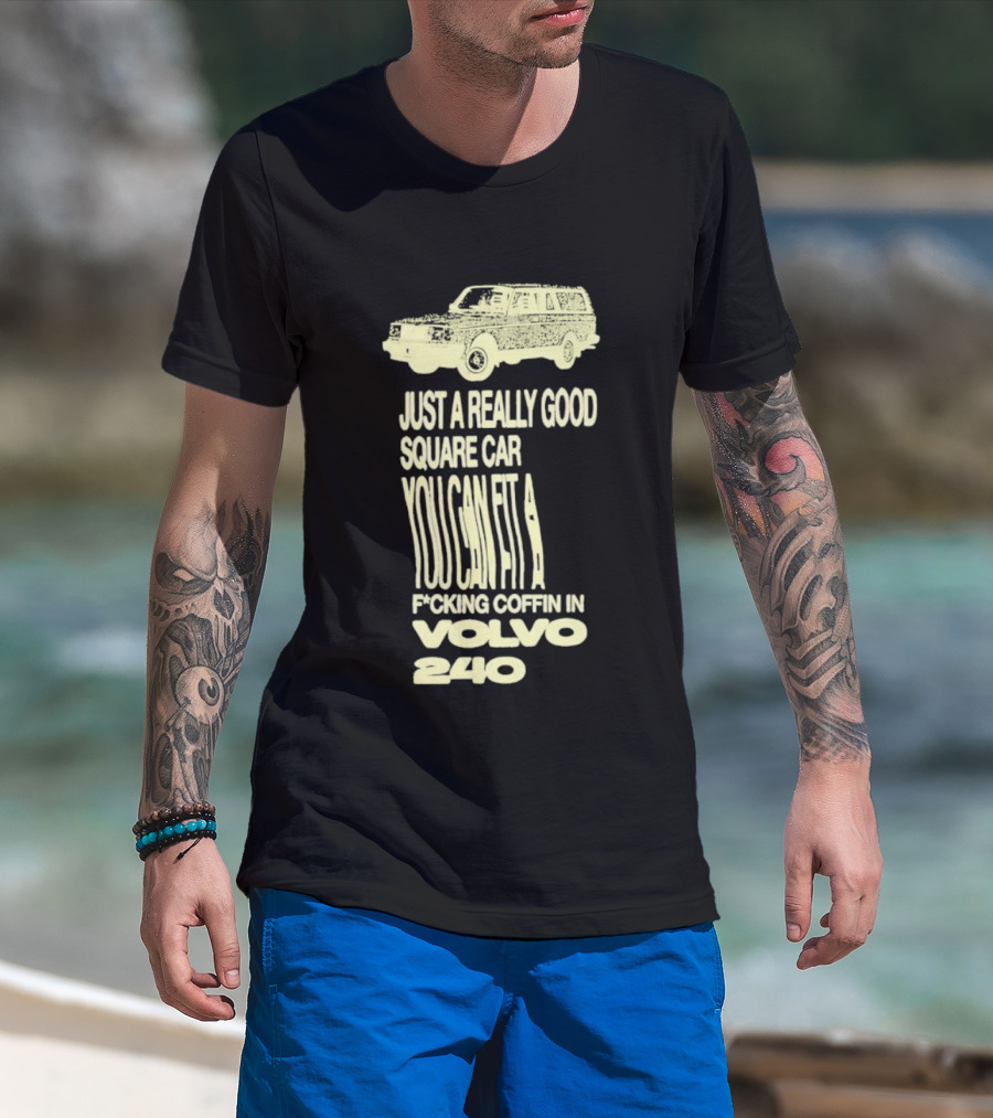 Just A Really Good Square Car You Can Fit A F*cking Coffin In Volvo 240 T-Shirt